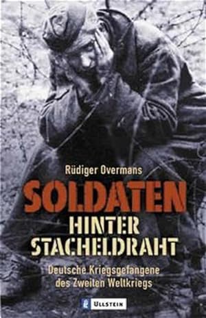 Bild des Verkufers fr Soldaten hinter Stacheldraht: Deutsche Kriegsgefangene des Zweiten Weltkriegs zum Verkauf von Gerald Wollermann