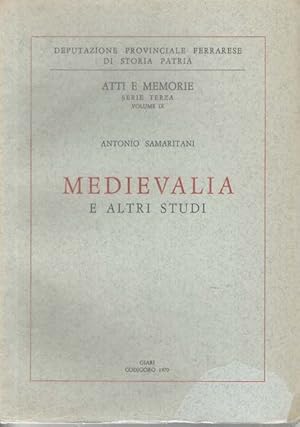 Medievalia e altri studi, Atti e memorie Serie Terza Volume IX, Deputazione Provinciale Ferrarese...