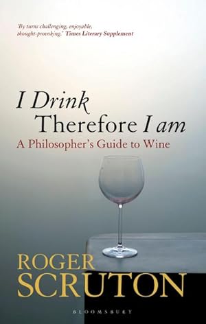 Bild des Verkufers fr I Drink Therefore I Am : A Philosopher's Guide to Wine zum Verkauf von AHA-BUCH GmbH