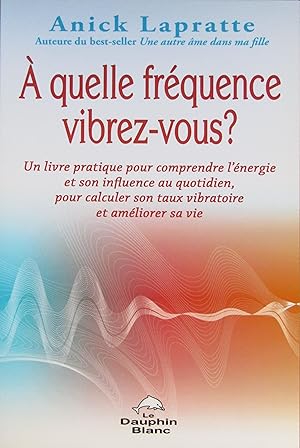 Imagen del vendedor de A quelle frquence vibrez-vous? a la venta por Bouquinerie L'Ivre Livre