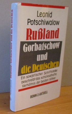 Rußland Gorbatschow und die Deutschen - Ein sowjetischer Schriftsteller beschreibt das schicksalh...