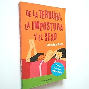 Imagen del vendedor de De la ternura, la impostura y el sexo (relato indito). Incluye textos de Nada te turbe, Cuentos de hombres, Mandarina y Nunca miras mis manos a la venta por MAUTALOS LIBRERA