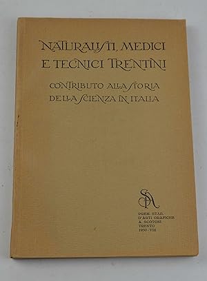 Naturalisti, Medici e Tecnici Trentini. Contributo alla Storia della Scienza in Italia.
