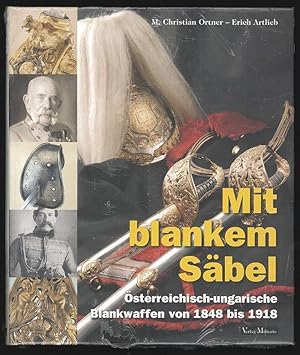 Image du vendeur pour Mit blankem Sbel. sterreichisch-ungarische Blankwaffen von 1848 bis 1918. mis en vente par Antiquariat Burgverlag