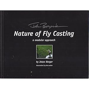 Imagen del vendedor de JASON BORGER'S NATURE OF FLY CASTING: A MODULAR APPROACH. By Jason Borger. a la venta por Coch-y-Bonddu Books Ltd