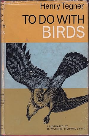 Bild des Verkufers fr TO DO WITH BIRDS. By Henry Tegner, M.A. With illustrations by D. Watkins-Pitchford ("B.B."). zum Verkauf von Coch-y-Bonddu Books Ltd