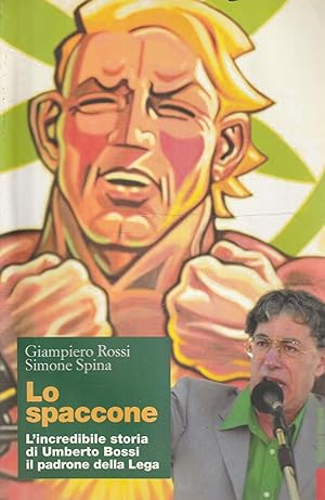 Imagen del vendedor de Lo spaccone : l'incredibile storia di Umberto Bossi, il padrone della Lega a la venta por Messinissa libri