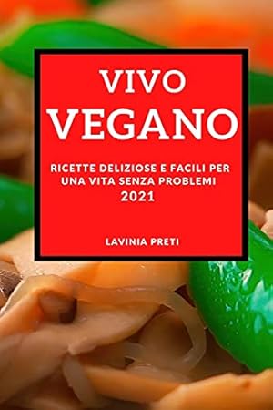 Imagen del vendedor de Vivo Vegano (Vegan Recipes 2021 Italian Edition): Ricette Deliziose E Facili Per Una Vita Senza Problemi a la venta por Redux Books