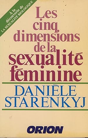 Image du vendeur pour Les Cinq Dimensions de la Sexualit Fminine : A la Dcouverte de la Sexualit Biologique - Editions Orion Richmond Qubec 1988 mis en vente par Librairie Marco Polo