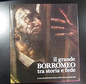 Il grande Borromeo tra storia e fede. Cariplo 1984.