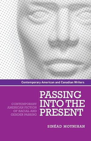 Image du vendeur pour Passing into the present : Contemporary American fiction of racial and gender passing mis en vente par AHA-BUCH GmbH