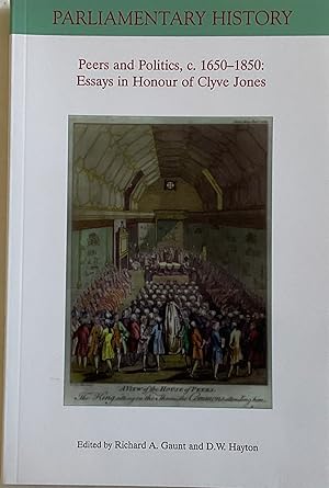 Seller image for Peers and Politics, c. 1650 ? 1850: Essays in Honour of Clyve Jones (Parliamentary History Book Series) for sale by Chris Barmby MBE. C & A. J. Barmby