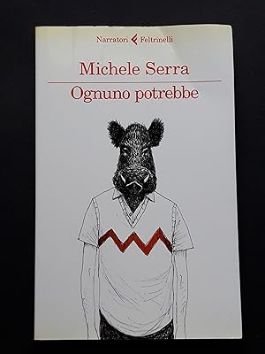 Serra Michele, Ognuno potrebbe, Feltrinelli, 2015 - I