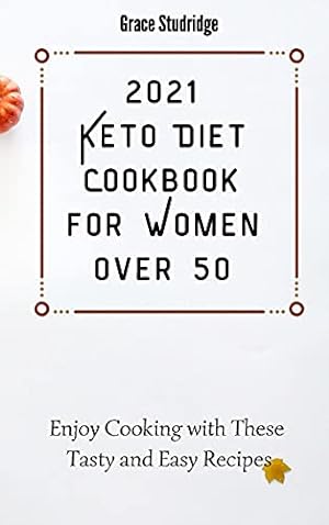 Seller image for 2021 Keto Diet Cookbook for Women Over 50: Enjoy Cooking with These Tasty and Easy Recipes for sale by Redux Books