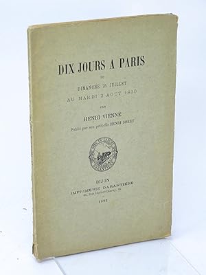 Image du vendeur pour Dix jours  Paris du dimanche 25 juillet au mardi 3 aot 1830 mis en vente par Librairie Douin