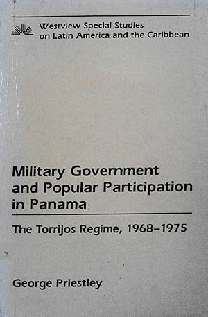 Seller image for Military Government and Popular Participation In Panama: The Torrijos Regime, 1968-1975 (Westview Special Studies on Latin America and the Caribbean) for sale by School Haus Books