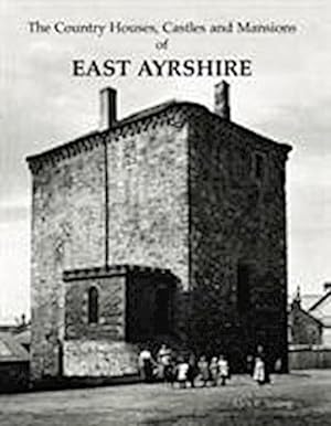 Bild des Verkufers fr Country Houses, Castles and Mansions of East Ayrshire zum Verkauf von AHA-BUCH GmbH