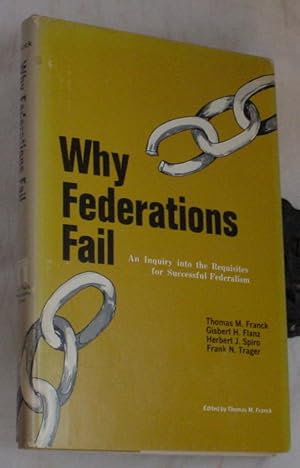 Seller image for Why Federations Fail, An Inquiry Into the Requisites for Successful Federalism for sale by R Bryan Old Books