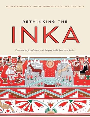 Image du vendeur pour Rethinking the Inka : Community, Landscape, and Empire in the Southern Andes mis en vente par GreatBookPricesUK