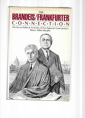 Seller image for THE BRANDEIS/FRANKFURTER CONNECTION. The Secret Political Activities Of Two Supreme Court Justices for sale by Chris Fessler, Bookseller