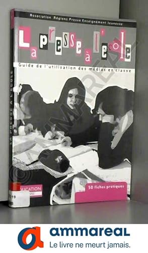 Seller image for La presse  l'cole : Guide de l'utilisation des mdias en classe for sale by Ammareal