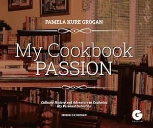 Bild des Verkufers fr My Cookbook Passion : Culinary History and Adventure in Exploring My Collection zum Verkauf von AHA-BUCH GmbH