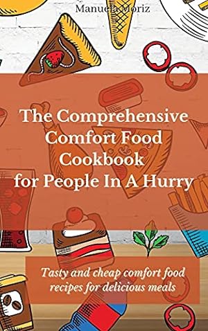 Seller image for The Comprehensive Comfort Food Cookbook for People In A Hurry: Tasty and cheap comfort food recipes for delicious meals for sale by Redux Books