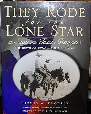 Seller image for They Rode For The Lone Star The Saga Of The Texas Rangers The Birth of Texas, The Civil War for sale by Old West Books  (ABAA)