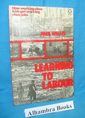 Imagen del vendedor de Learning to Labour : How Working Class Kids Get Working Class Jobs a la venta por Alhambra Books