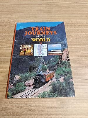Seller image for Train Journeys Of The World A Spectacular Voyage Of Discovery Along 30 Of The World's Most Exciting Rail Routes for sale by Cambridge Rare Books
