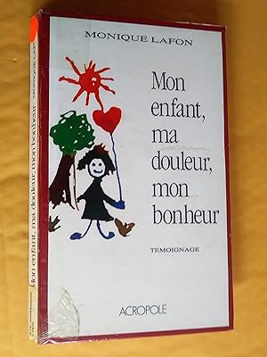 Mon enfant, ma douleur, mon bonheur. Témoignage