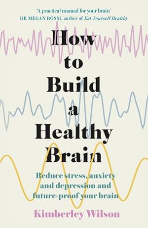 Bild des Verkufers fr How to Build a Healthy Brain : Reduce stress, anxiety and depression and future-proof your brain zum Verkauf von AHA-BUCH GmbH