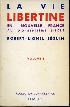 Seller image for La vie libertine en Nouvelle-France au dix-septime sicle Volume 1 for sale by Librairie Le Nord