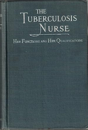 The Tuberculosis Nurse: Her Function and Her Qualifications - RARE First Edition