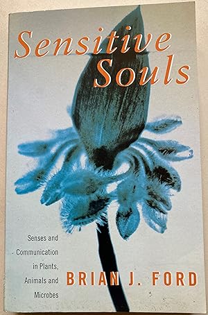 Sensitive Souls - Senses And Communication In Plants, Animals And Microbes