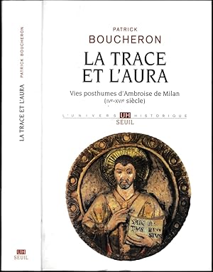 La trace et l'aura. Vies posthumes d'Ambroise de Milan (IVe-XVIe siècle)