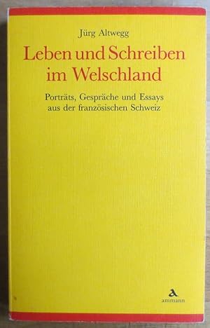 Bild des Verkufers fr Leben und Schreiben im Welschland : Portrts, Gesprche und Essays aus der franzsischen Schweiz zum Verkauf von VersandAntiquariat Claus Sydow