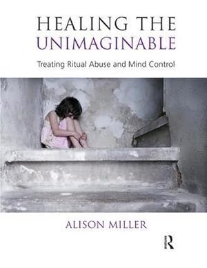 Image du vendeur pour Healing the Unimaginable : Treating Ritual Abuse and Mind Control mis en vente par AHA-BUCH GmbH