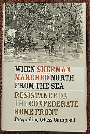 When Sherman Marched North from the Sea: Resistance on the Confederate Home Front