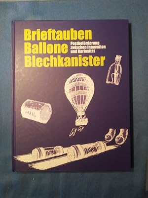 Brieftauben, Ballone, Blechkanister : Postbeförderung zwischen Innovation und Kuriosität. [Hrsg.:...
