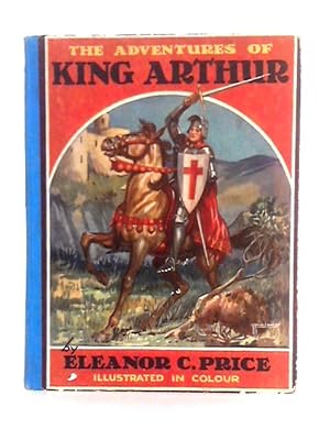 Bild des Verkufers fr The Adventures of King Arthur: Arranged From the 'Morte Darthur' of Sir Thomas Malory zum Verkauf von World of Rare Books