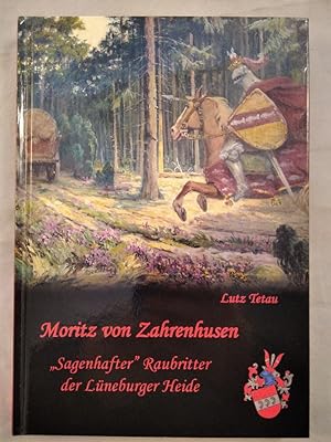 Moritz von Zahrenhusen. "Sagenhafter Raubritter" der Lüneburger Heide.