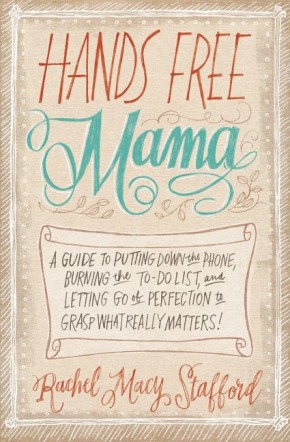 Image du vendeur pour Hands Free Mama: A Guide to Putting Down the Phone, Burning the To-Do List, and Letting Go of Perfection to Grasp What Really Matters! mis en vente par ChristianBookbag / Beans Books, Inc.