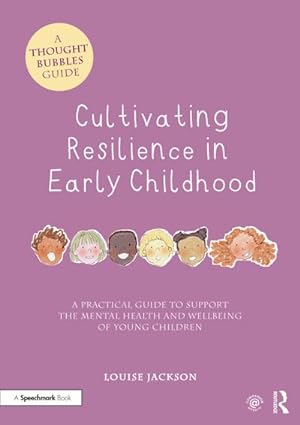 Bild des Verkufers fr Cultivating Resilience in Early Childhood : A Practical Guide to Support the Mental Health and Wellbeing of Young Children zum Verkauf von AHA-BUCH GmbH