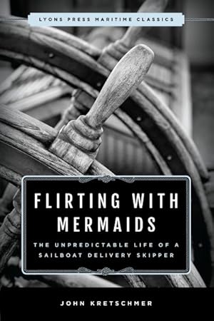 Seller image for Flirting With Mermaids : The Unpredictable Life of a Sailboat Delivery Skipper for sale by GreatBookPrices