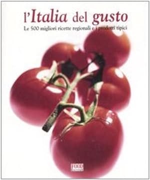 Immagine del venditore per L'Italia del gusto. Le 500 migliori ricette regionali e i prodotti tipici. venduto da FIRENZELIBRI SRL