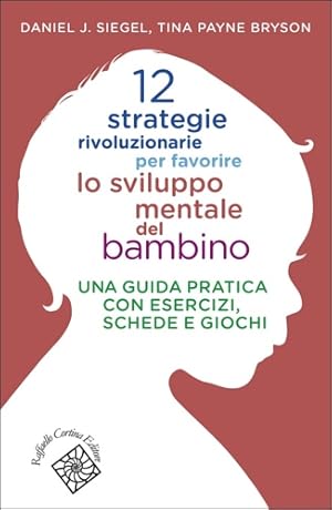 Seller image for 12 strategie rivoluzionarie per favorire lo sviluppo mentale del bambino. Una guida pratica con esercizi, schede e giochi. for sale by FIRENZELIBRI SRL