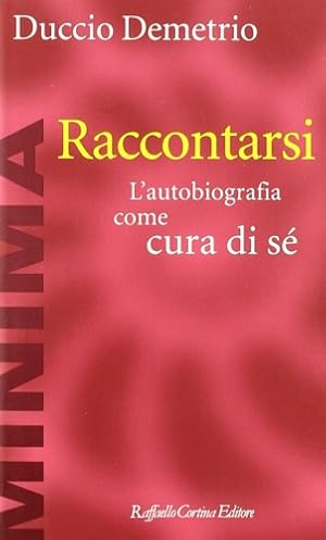 Seller image for Raccontarsi. L'autobiografia come cura di s. for sale by FIRENZELIBRI SRL