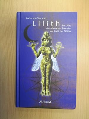 Bild des Verkäufers für Lilith: Im Licht des schwarzen Mondes zur Kraft der Göttin zum Verkauf von Lesart Online