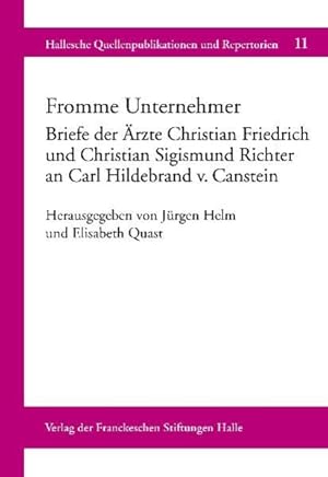 Bild des Verkufers fr Fromme Unternehmer. Briefe der rzte Christian Friedrich und Christian Sigismund Richter an Carl Hildebrand v. Canstein. [Hallesche Quellenpublikationen und Repertorien, Bd. 11]. zum Verkauf von Antiquariat Thomas Haker GmbH & Co. KG